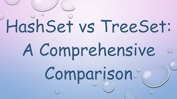 HashSet vs TreeSet: A Comprehensive Comparison