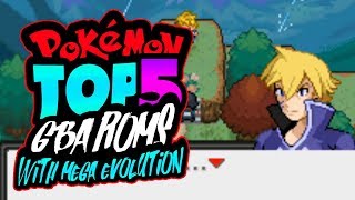 TOP 5 POKEMON GBA ROM HACKS WITH MEGA EVOLUTIONS - 2017! (+DOWNLOAD LINKS)