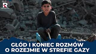 Głód i koniec rozmów o rozejmie w Strefie Gazy | dr Witold Repetowicz