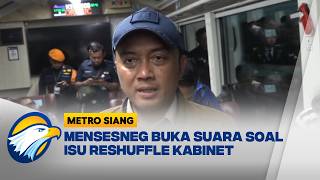 Mensesneg Buka Suara Soal Isu Reshuffle Kabinet [Metro Siang]