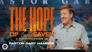The Hope Of Heaven    2 Corinthians 12    Gary Hamrick