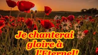 Video thumbnail of "Je chanterai gloire à l'Eternel"