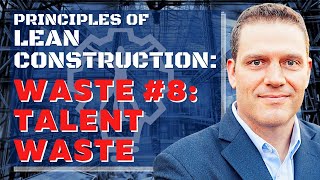 Principles of Lean Construction: Talent Waste