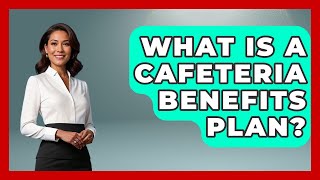 What Is A Cafeteria Benefits Plan? - Job Success Network