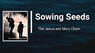 The Jesus &amp; Mary Chain - Sowing Seeds (Lyrics)