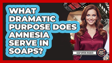 What Dramatic Purpose Does Amnesia Serve In Soaps?