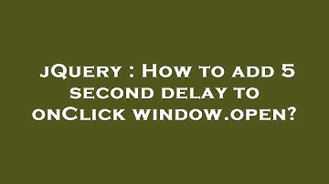 jQuery : How to add 5 second delay to onClick window.open?