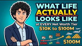 HOW LIFE ACTUALLY LOOKS LIKE AT EVERY NET WORTH TIER 10K TO 100M