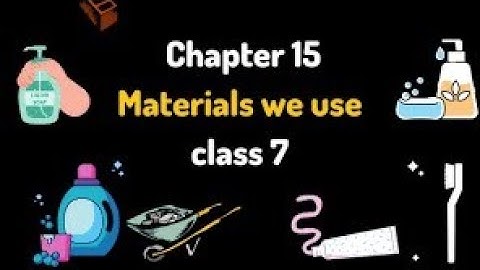 7th science 15. Materials we use part-1