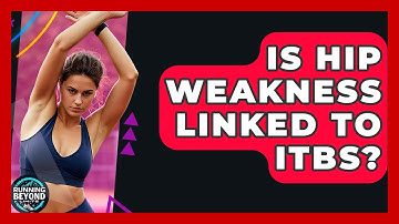 Is Hip Weakness Linked To ITBS? - Running Beyond Limits