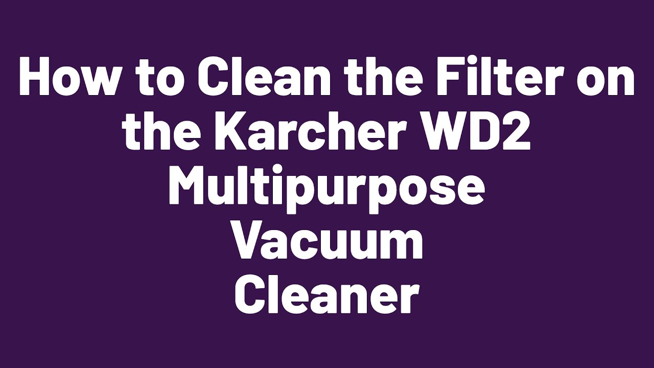 How to Clean the Filter on the Karcher WD2 Multipurpose Vacuum Cleaner ...