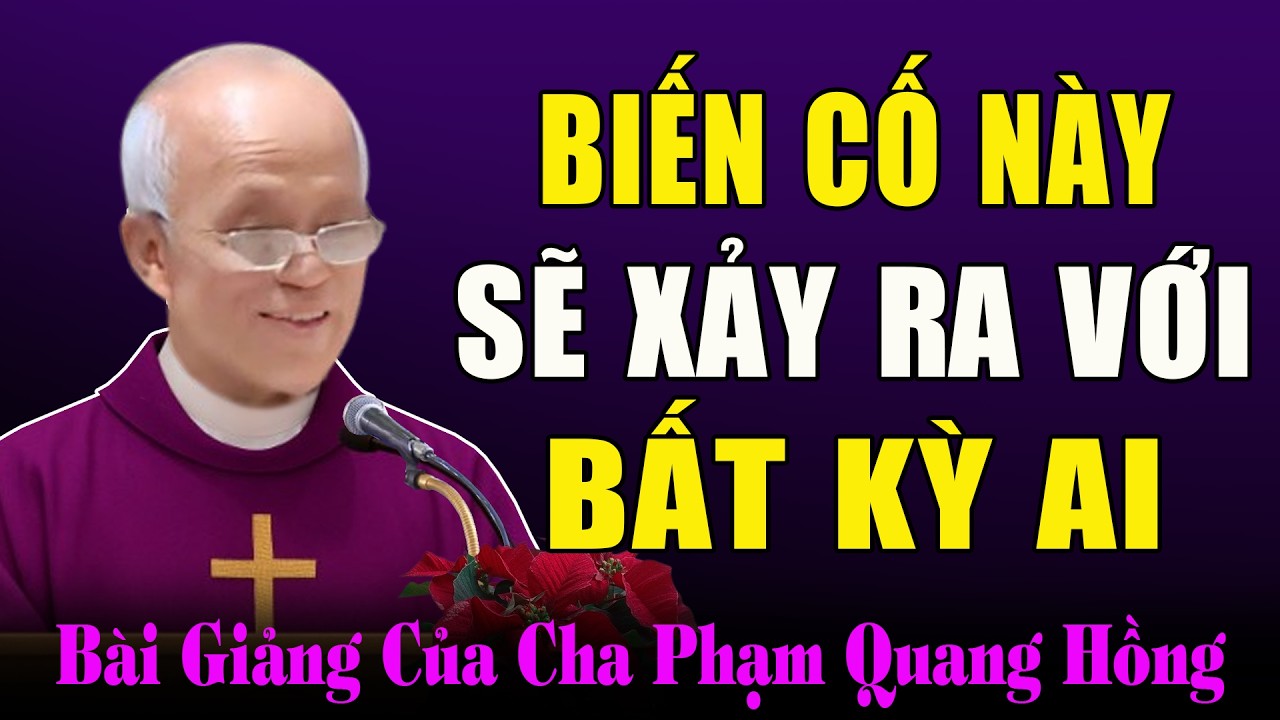 Biến Có Này Sẽ Xảy Ra Với Tất Cả Mọi Người Chúng Ta - Bài Giảng Tỉnh Thức Của Cha Phạm Quang Hồng