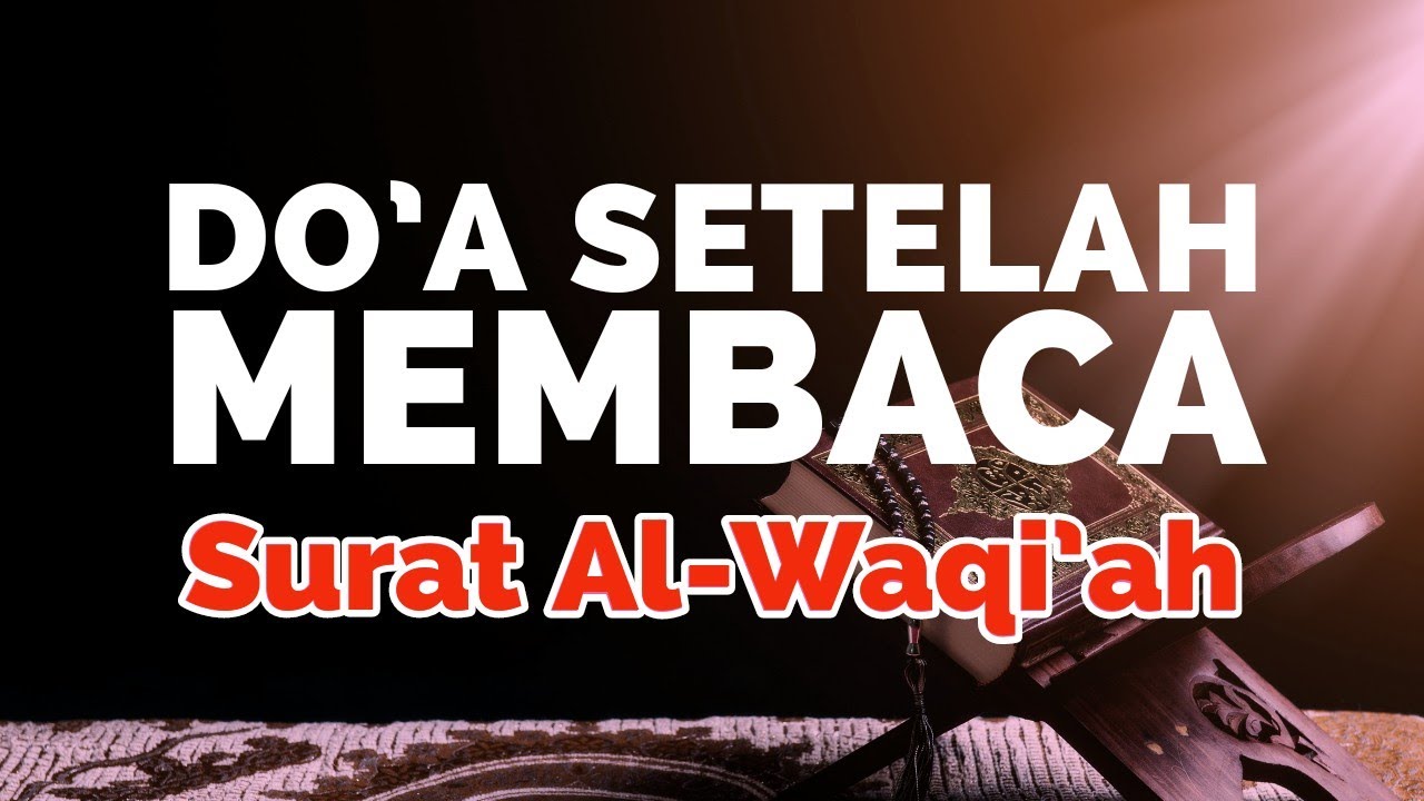 Doa Selepas Membaca Surah Al Waqiah Kelebihan Surah Al Waqiah My My