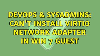 DevOps & SysAdmins: Can't install VirtIO Network Adapter in Win 7 Guest