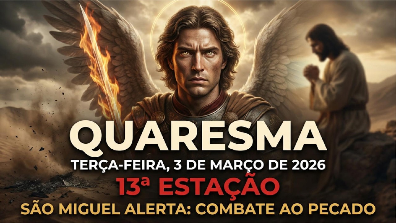 HOJE 3 DE MARÇO NA 13ª ESTAÇÃO DA QUARESMA SÃO MIGUEL ALERTA: Combate ao Pecado