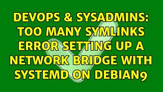 DevOps & SysAdmins: Too many symlinks error setting up a network bridge with systemd on debian9