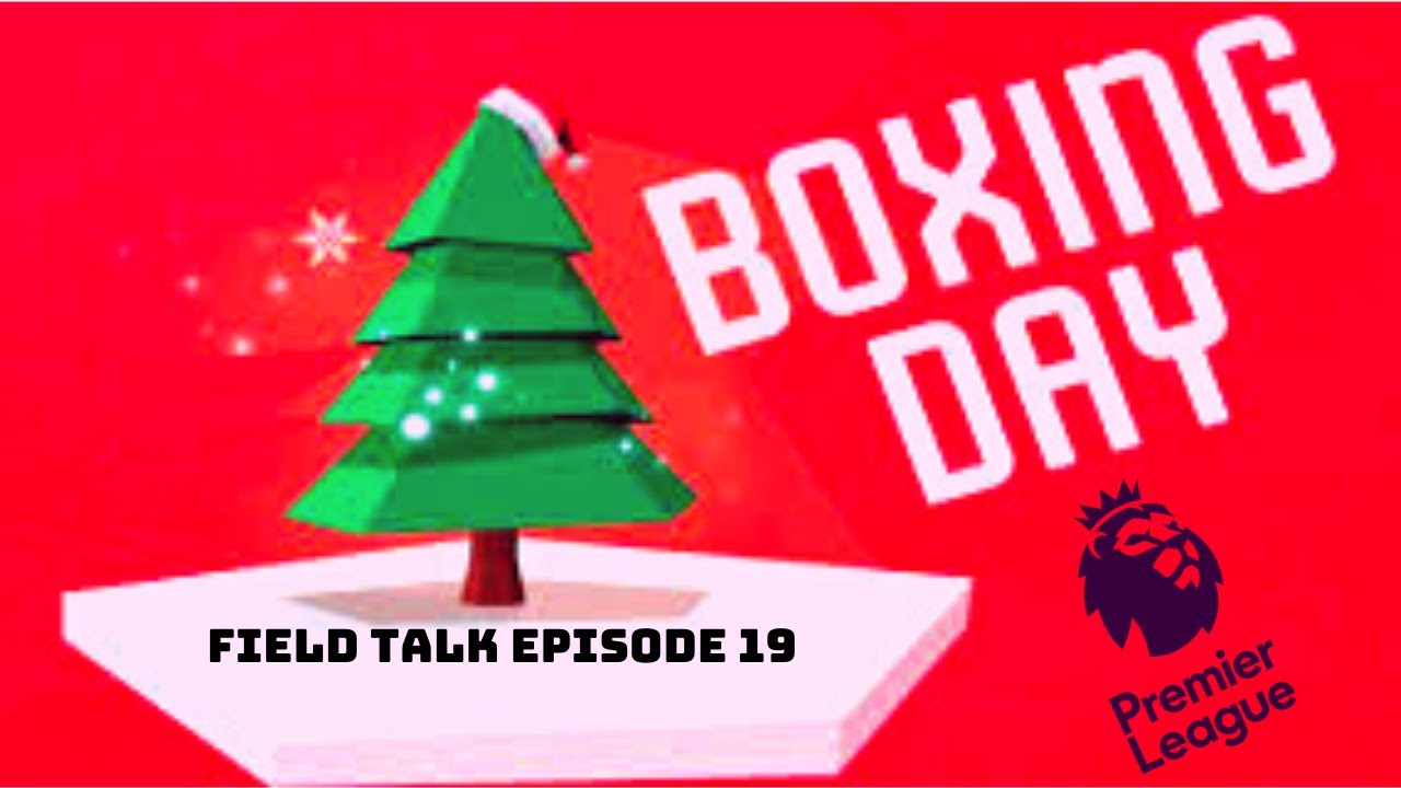 Field Talk Episode 19: Boxing Day
