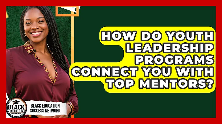 How Do Youth Leadership Programs Connect You With Top Mentors? - Black Education Success Network