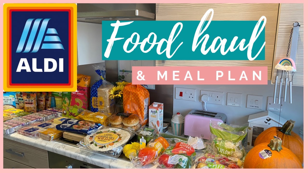 ALDI FOOD HAUL & MEAL PLAN FOR FAMILY OF 4 GROCERY HAUL UK YouTube