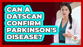 Can a DaTscan Confirm Parkinson's Disease?