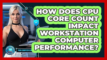 How Does CPU Core Count Impact Workstation Computer Performance? - Your Computer Companion
