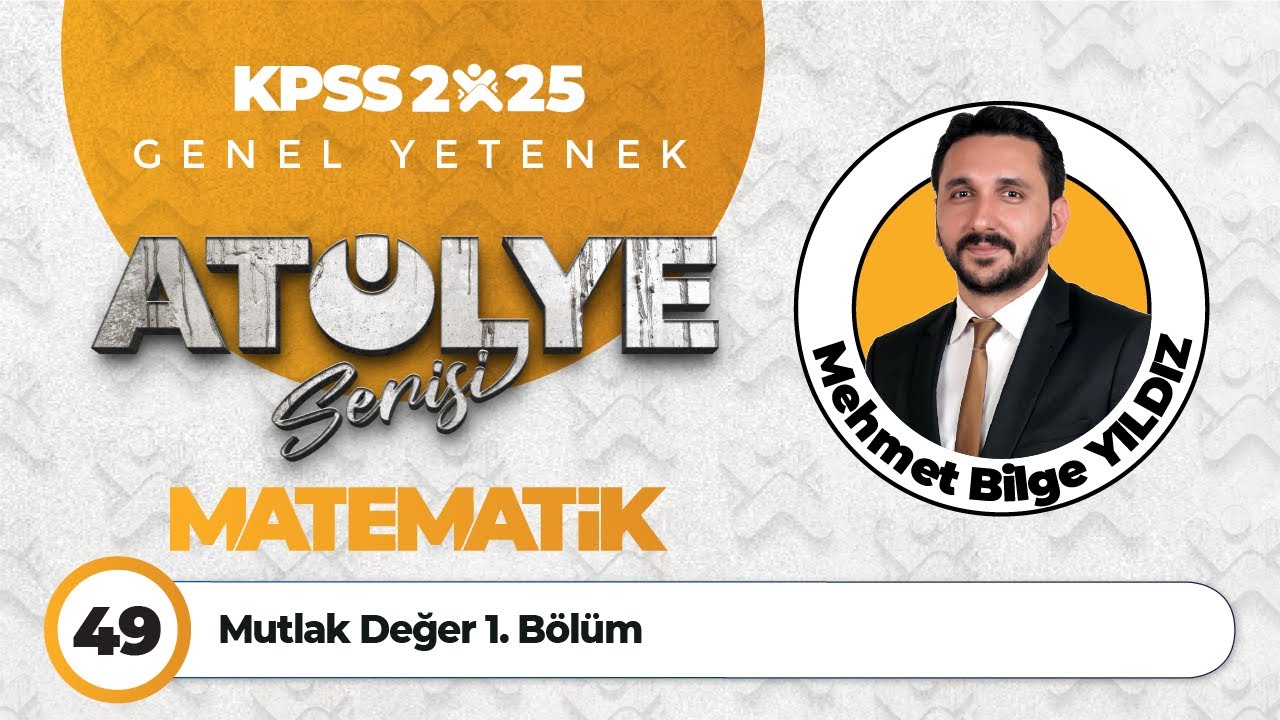 49 - Mutlak Değer 1. Bölüm - Mehmet Bilge YILDIZ