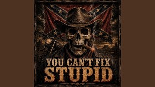 YOU CAN’T FIX STUPID (Dark Country Outlaw) - Outlaw Records