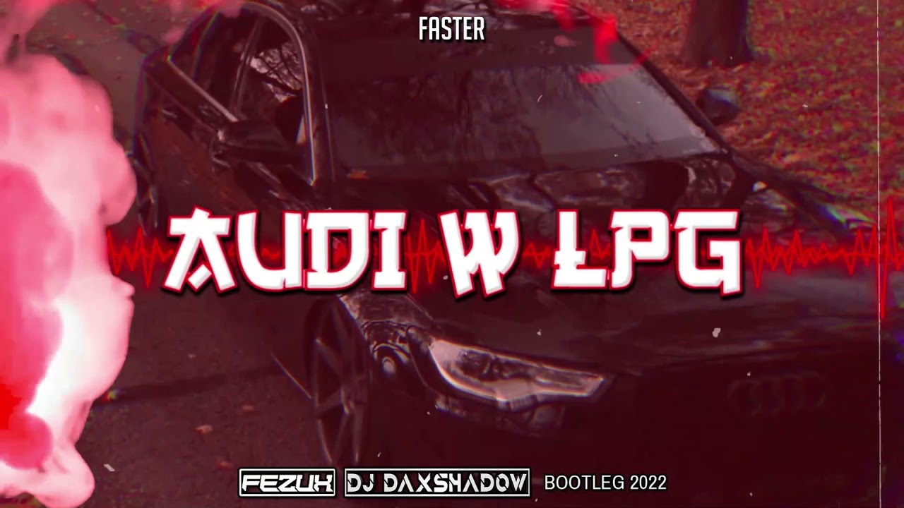 Faster - Audi w LPG (FezuX x DJ Daxshadow Bootleg) 2022