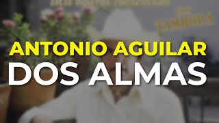 Antonio Aguilar - Dos Almas (Audio Oficial)