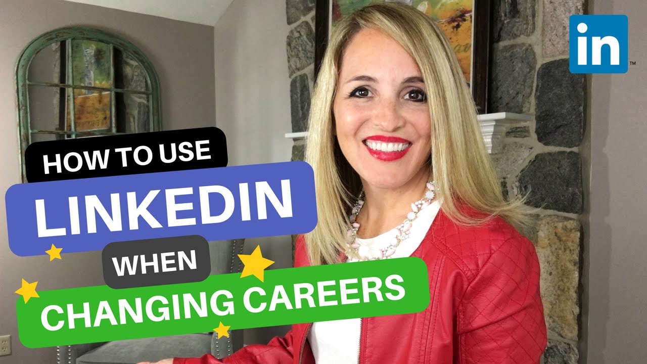 How To Use LinkedIn When Changing Careers - LinkedIn Profile Tips