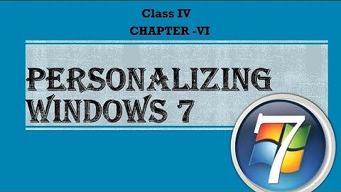 CLASS IV: PERSONALIZING WINDOWS 7 (PART IV)