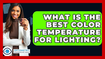 What Is The Best Color Temperature For Lighting? - Optometry Knowledge Base