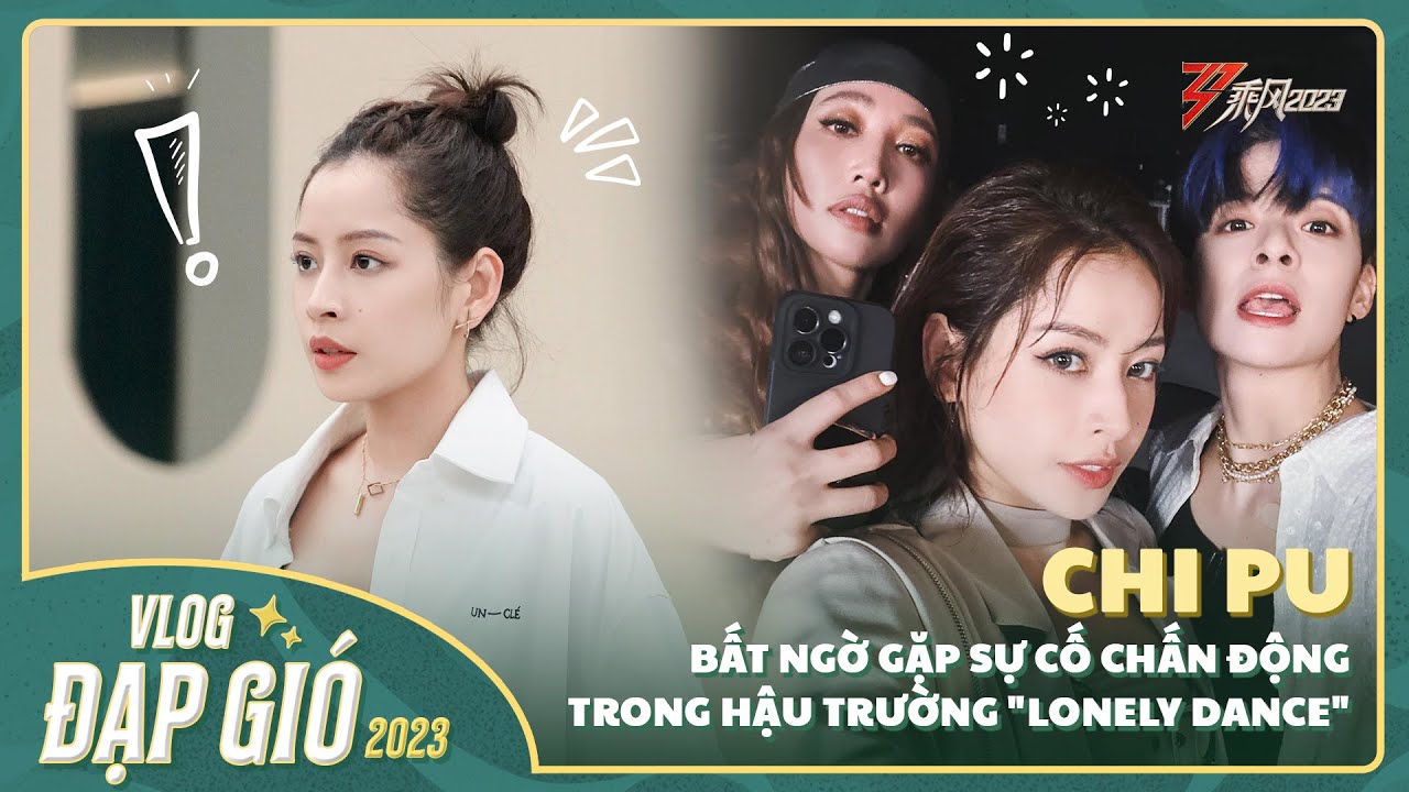 Chi Pu bất ngờ gặp sự cố CHẤN ĐỘNG trong hậu trường "Lonely Dance" | Vlog Đạp Gió 2023