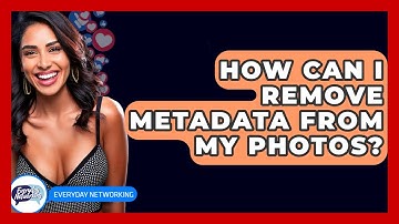 How Can I Remove Metadata From My Photos? - Everyday-Networking