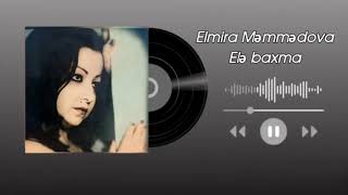 Elmira Məmmədova- Elə baxma. mus. Ələkbər Tağiyev,söz Oqtay Rza