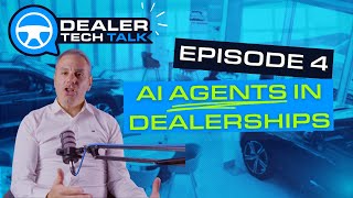 AI Agents in Dealerships: The Future of Automotive Efficiency | Dealer Tech Talk Episode 4