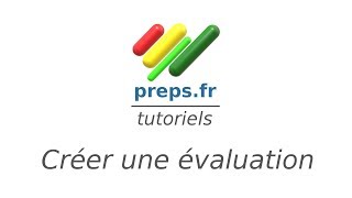 Enseignement : Créer une évaluation-Preps.fr
