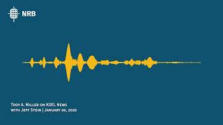 Troy Miller of NRB on 'AM In Every Car Act,' KXEL News | January 30, 2025