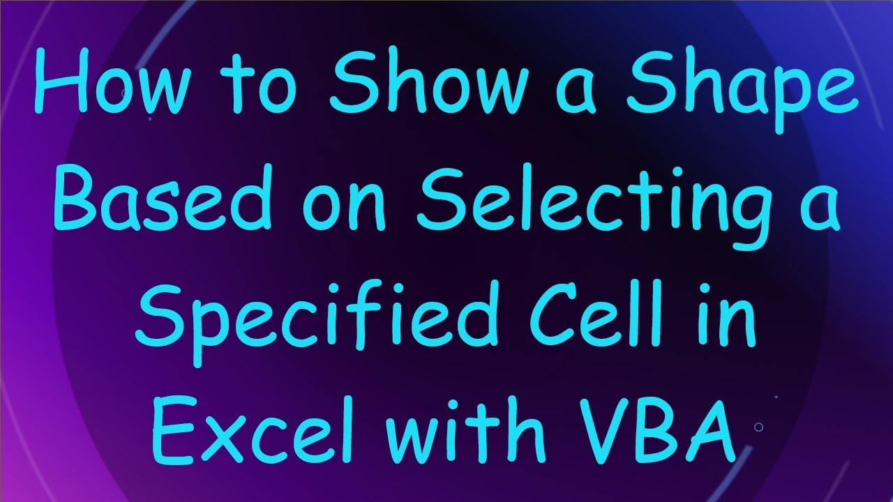 How to Show a Shape Based on Selecting a Specified Cell in Excel with VBA