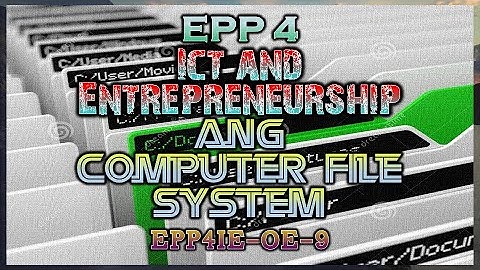 EPP ICT and Entrepreneurship - Ang Computer File System