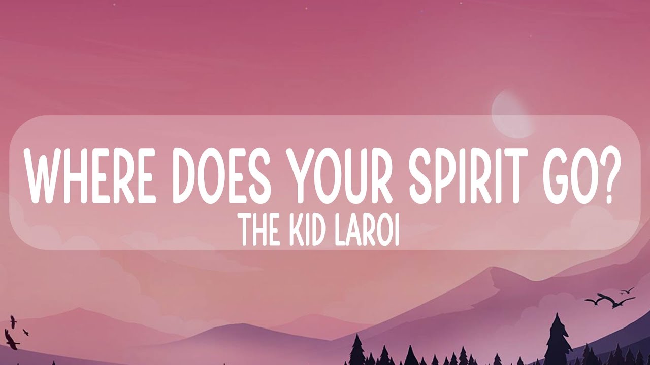 the-kid-laroi-where-does-your-spirit-go-lyrics-youtube