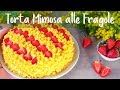 TORTA MIMOSA ALLE FRAGOLE Ricetta Facile - Fatto in Casa da Benedetta