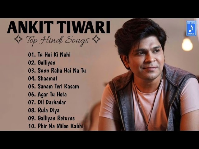 Ankit Tiwari : Top Hindi Songs : All Song World class=
