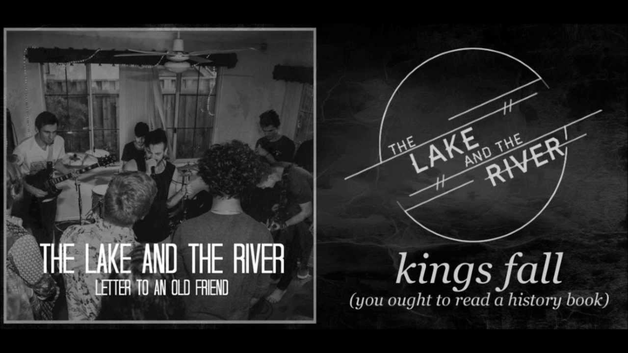 The Lake and The River Kings Fall (you ought to read a history book