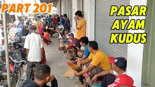 PART 201 | PASAR AYAM KUDUS RAME BANGET FULL PENGUNJUNG CARI AYAM