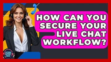 How Can You Secure Your Live Chat Workflow? - Customer Support Coach