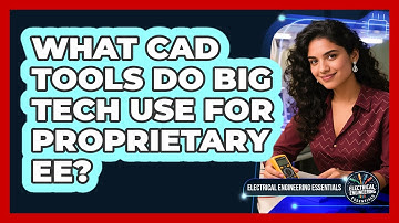 What CAD Tools Do Big Tech Use For Proprietary EE? - Electrical Engineering Essentials