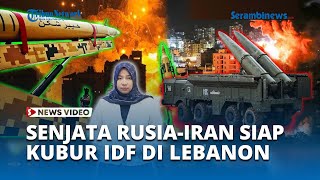 Israel Perluas Invasi ke Lebanon, Hizbullah Siap MENYAMBUT dengan Senjata Rusia dan Iran