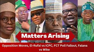 MATTERS ARISING: Opposition Moves, El-Rufai vs ICPC, FCT Poll Fallout, Falana vs Wike