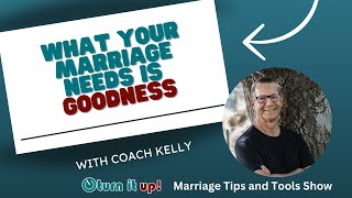 What your Marriage Needs is Goodness  Here's how